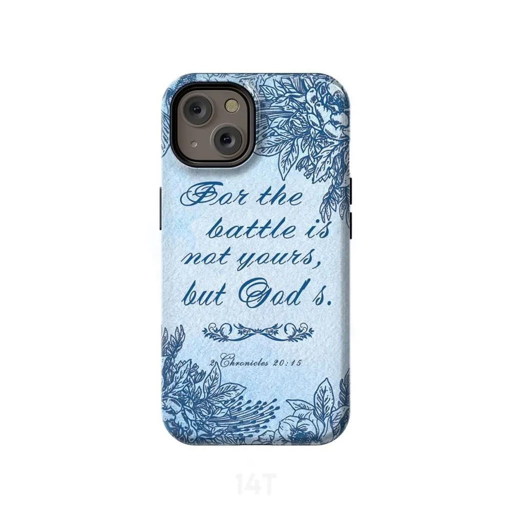 2 Chronicles 2015 For The Battle Is Not Yours But God's Phone Case - Scripture Phone Cases - Iphone Cases Christian